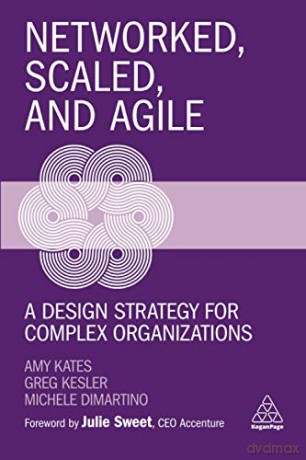 Networked, Scaled, and Agile: A Design Strategy for Complex Organizations - Amy Kates [KSIĄŻKA]