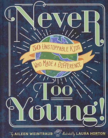 Never Too Young!: 50 Unstoppable Kids Who Made a Difference [KSIĄŻKA]