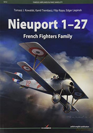 Nieuport 1-27 French Fighters Family: 5012 (Famous Planes) - Tomasz J. Kowalski [KSIĄŻKA]