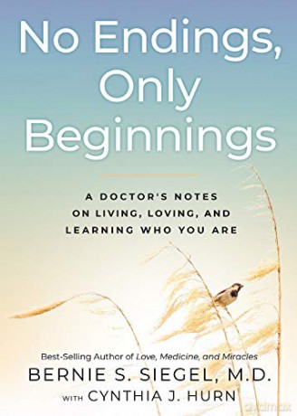No Endings, Only Beginnings: A Doctor's Notes on Living, Loving, and Learning Who You Are - Dr Bernie S. Siegel [KSIĄŻKA]