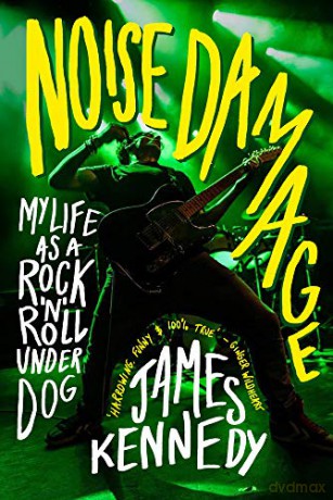 Noise Damage: My Life as a Rock'n'Roll Underdog [KSIĄŻKA]