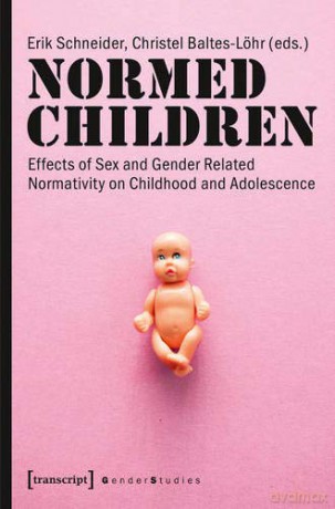 Normed Children: Effects of Gender and Sex Related Normativity on Childhood and Adolescence (Gender Studies (Col)) - E Schneider [KSIĄŻKA]