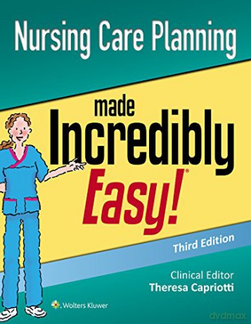 Nursing Care Planning Made Incredibly Easy (Incredibly Easy! Series (R)) [KSIĄŻKA]