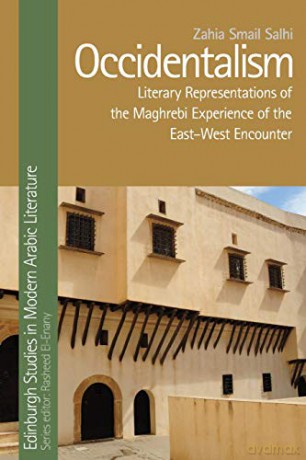 Occidentalism: Literary Representations of the Maghrebi Experience of the East-West Encounter (Edinburgh Studies in Modern Arabic Literature) - Zahia Smail Salhi [KSIĄŻKA]