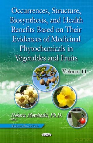 Occurrences, Structure, Biosynthesis, and Health Benefits Based on Their Evidences of Medicinal Phytochemicals in Vegetables and Fruits. Volume 11 [KSIĄŻKA]