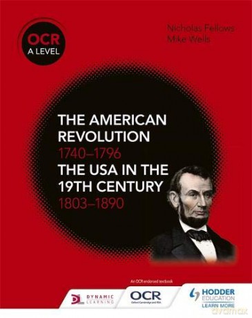 OCR A Level History: The American Revolution 1740-1796 and The USA in the 19th Century 1803-1890 - Mike Wells [KSIĄŻKA]