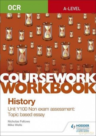 OCR A-level History Coursework Workbook: Unit Y100 Non exam assessment: Topic based essay (Ocr a Level History Workbook) - Nicholas Fellows [KSIĄŻKA]