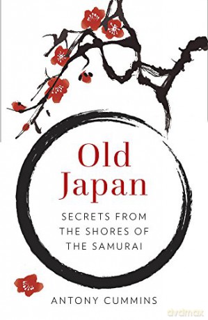 Old Japan: Secrets from the Shores of the Samurai [KSIĄŻKA]
