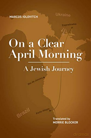 On a Clear April Morning: A Jewish Journey (Jewish Latin American Studies) [KSIĄŻKA]