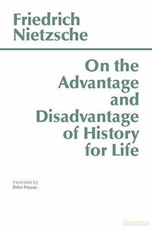 On the Advantage and Disadvantage of History for Life: Thoughts Out of Season Pt. 2 (Part II of Thoughts Out of Season) - Friedrich Nietzsche [KSIĄŻKA]