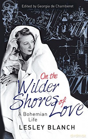 On the Wilder Shores of Love: A Bohemian Life - Lesley Blanch [KSIĄŻKA]