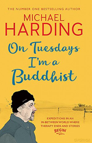 On Tuesdays I'm a Buddhist: Expeditions in an in-between world where therapy ends and stories begin - Michael Harding [KSIĄŻKA]