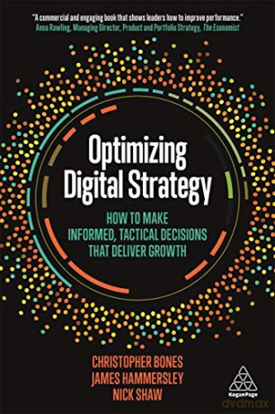 Optimizing Digital Strategy: How to Make Informed, Tactical Decisions that Deliver Growth - Christopher Bones [KSIĄŻKA]