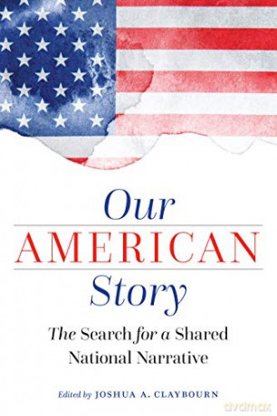 Our American Story: The Search for a Shared National Narrative - Joshua Claybourn [KSIĄŻKA]