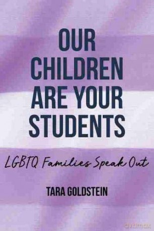 Our Children Are Your Students: LGBTQ Families Speak Out (Queer Singularities: LGBTQ Histories, Cultures, and Identities in Education) [KSIĄŻKA]