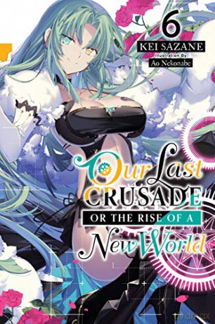 Our Last Crusade or the Rise of a New World, Vol. 6 (light novel) - Kei Sazane [KSIĄŻKA]