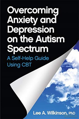 Overcoming Anxiety and Depression on the Autism Spectrum: A Self-Help Guide Using CBT [KSIĄŻKA]