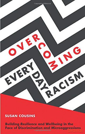 Overcoming Everyday Racism: Building Resilience and Wellbeing in the Face of Discrimination and Microaggressions [KSIĄŻKA]