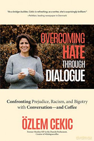 Overcoming Hate Through Dialogue: Confronting Prejudice, Racism, and Bigotry with Conversation-and Coffee (Women in Politics, Social Activism, Discrimination, Minority Studies) - Özlem Cekic [KSIĄŻKA]