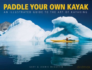 Paddle Your Own Kayak: An Illustrated Guide to the Art of Kayaking - Gary McGuffin [KSIĄŻKA]
