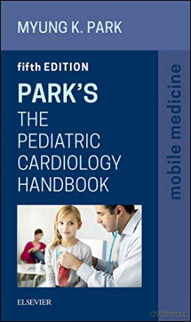 Park's The Pediatric Cardiology Handbook: Mobile Medicine Series, 5e - Myung K. Park [KSIĄŻKA]