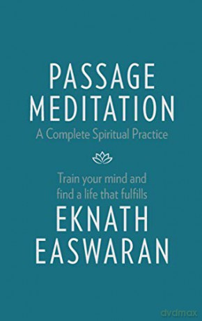 Passage Meditation - A Complete Spiritual Practice: Train Your Mind and Find a Life that Fulfills: 1 (Essential Easwaran Library, 1) - Eknath Easwaran [KSIĄŻKA]