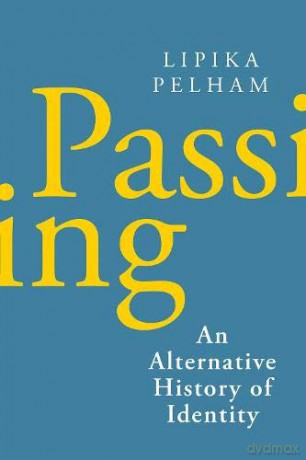 Passing: An Alternative History of Identity - Lipika Pelham [KSIĄŻKA]
