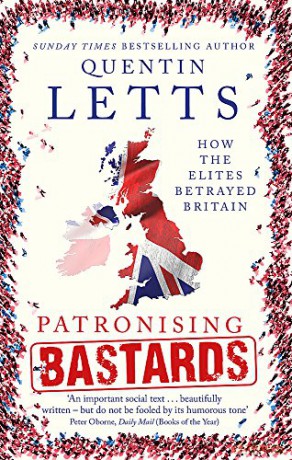 Patronising Bastards: How the Elites Betrayed Britain - Quentin Letts [KSIĄŻKA]