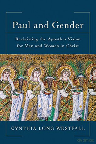 Paul and Gender: Reclaiming the Apostle's Vision for Men and Women in Christ - Cynthia Long Westfall [KSIĄŻKA]