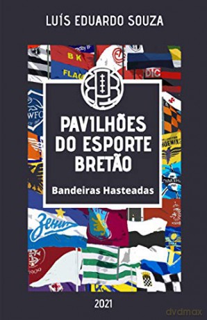 PAVILHOES DO ESPORTE BRETAO: Bandeiras Hasteadas - Luis Eduardo Souza [KSIĄŻKA]