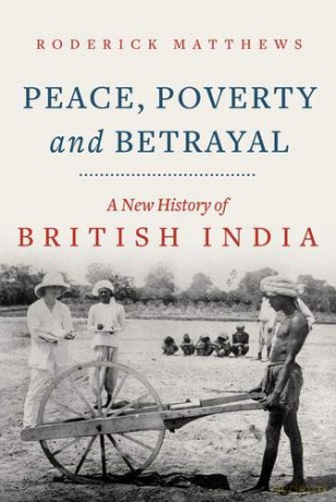 Peace, Poverty and Betrayal: A New History of British India - Roderick Matthews [KSIĄŻKA]