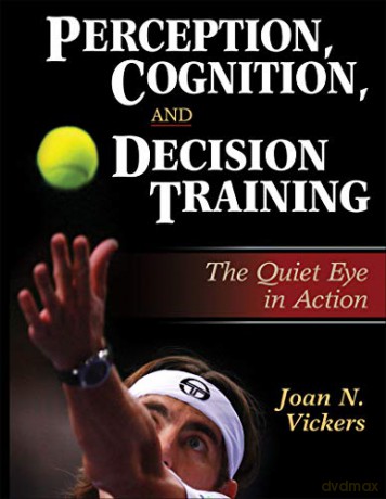 Perception, Cognition, and Decision Training: The Quiet Eye in Action [KSIĄŻKA]