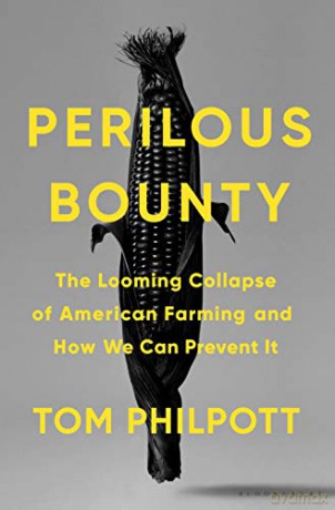 Perilous Bounty: The Looming Collapse of American Farming and How We Can Prevent It - Tom Philpott [KSIĄŻKA]