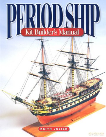 Period Ship Kit Builder's Manual - Keith Julier [KSIĄŻKA]