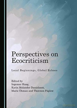 Perspectives on Ecocriticism: Local Beginnings, Global Echoes [KSIĄŻKA]