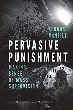 Pervasive Punishment: Making Sense of Mass Supervision [KSIĄŻKA]