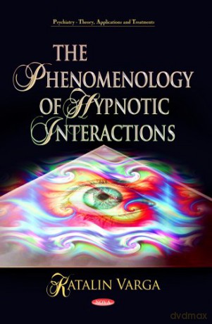 PHENOMONOLOGY OF HYPNOTIC INT. (Psychiatry-theory, Applications and Treatments) [KSIĄŻKA]
