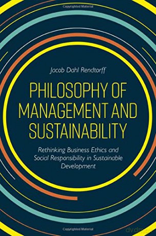 Philosophy of Management and Sustainability: Rethinking Business Ethics and Social Responsibility in Sustainable Development [KSIĄŻKA]