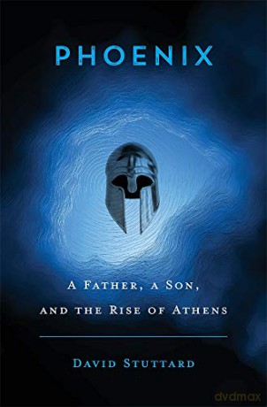 Phoenix: A Father, a Son, and the Rise of Athens - David Stuttard [KSIĄŻKA]
