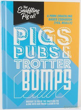 Pigs, Pubs and Trotter Bumps: A Pork Crackling Based Cookbook [KSIĄŻKA]