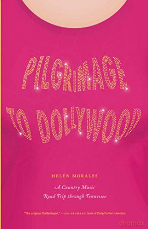 Pilgrimage to Dollywood: A Country Music Road Trip through Tennessee (Culture Trails: Adventures in Travel) - Helen Morales [KSIĄŻKA]