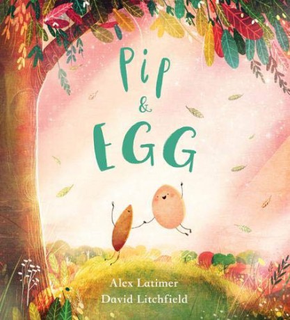 Pip and Egg: A beautiful, heartfelt story about the power of friendship - Alex Latimer [KSIĄŻKA]