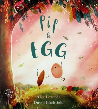 Pip and Egg: A beautiful, heartfelt story about the power of friendship - Alex Latimer [KSIĄŻKA]