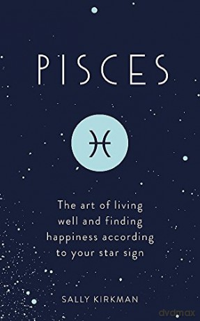 Pisces: The Art of Living Well and Finding Happiness According to Your Star Sign (Pocket Astrology) - Sally Kirkman [KSIĄŻKA]