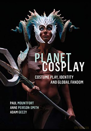 Planet Cosplay - Costume Play, Identity and Global Fandom - Paul Mountfort [KSIĄŻKA]