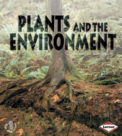 Plants and the Environment (First Step Non-fiction - Ecology): No. 3 - Jennifer Boothroyd [KSIĄŻKA]
