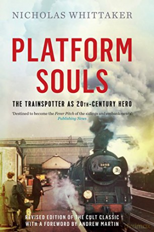 Platform Souls: The Trainspotter as 20th-Century Hero - Nicholas Whittaker [KSIĄŻKA]