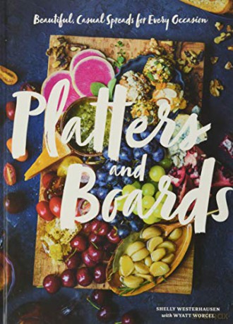 Platters and Boards: Beautiful, Casual Spreads for Every Occasion - Shelly Westerhausen [KSIĄŻKA]