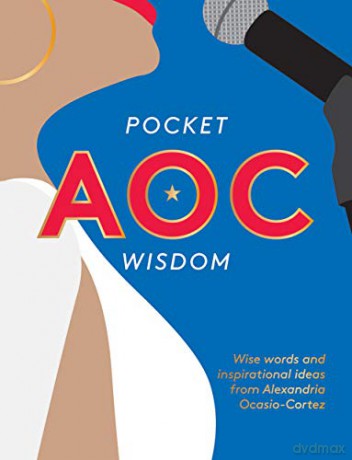 Pocket AOC Wisdom: Wise Words and Inspirational Ideas from Alexandria Ocasio-Cortez (Pocket Wisdom) [KSIĄŻKA]
