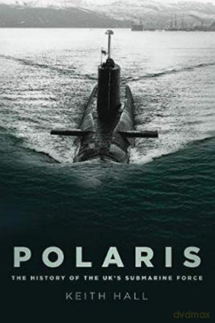 Polaris: The History of the UK's Submarine Force [KSIĄŻKA]